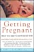 Getting Pregnant: What You Need To Know Right Now