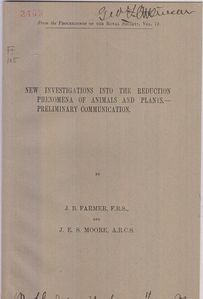 New Investigations into the Reduction Phenomena of Animals and Plants ? Preliminary Communication  by Farmer, J.B. And J.E.S. Moore