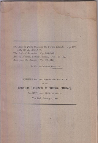 ?The Ants of Porto Rico and the Virgin Islands,? ?The Ants of Jamaica,? ?Ants of Moorea, Society Islands,? ?Ants of the Azores.?  by Wheeler, William Morton