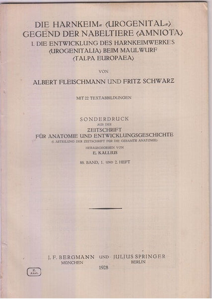 Die Harkenkeim Urogenital Gegend der Nabeltiere Amniota, I. Die Entwicklung Des Harnkeimwerkes Urogenitalia Beim Malwurf Talpa Eropaea  by Fleischmann, Albert, Fritz Schwarz