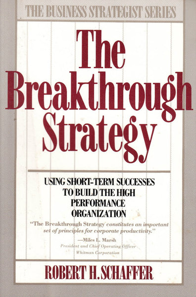 The Breakthrough Strategy: Using Short-Term Successes to Build the High Performance Organization