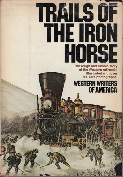 Trails of the Iron Horse: The Rough and Tumble Story of the Western Railroads