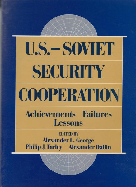 U.S.-Soviet Security Cooperation: Achievements, Failures, Lessons