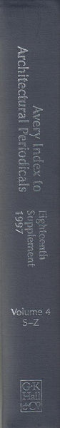 Avery Index to Architectural Periodicals Eighteenth Supplement 1997 Volume 4 S-Z