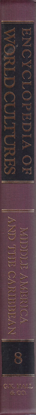 Encyclopedia of World Cultures. Volume VIII: Middle America and the Caribbean
