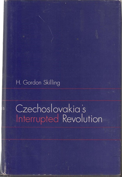 Czechoslovakia's Interrupted Revolution  by Skilling, H. Gordon