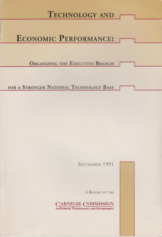 Technology and Economic Performance: Organizing the Executive Branch for a Stronger National Technology Base September 1991