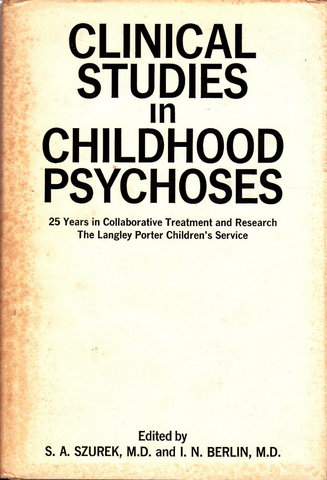 Clinical Studies in Childhood Psychoses: 25 Years in Collaborative Treatment and Research The Langley Porter Children's Service