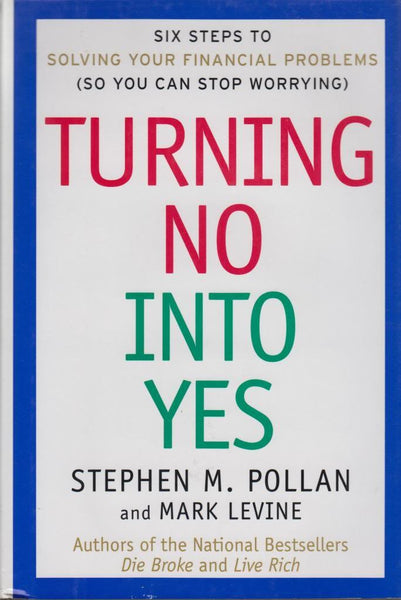 Turning No Into Yes: Six Steps to Solving Your Financial Problems (So You Can Stop Worrying).