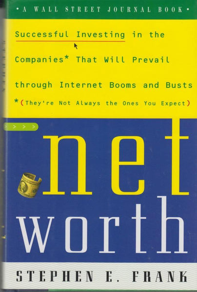 Networth: Successful Investing in the Companies That Will Prevail Through Internet Booms and Busts (They're not always the ones you expect) (Wall Street Journal Book)