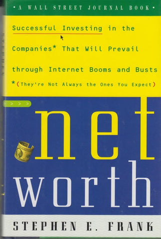 Networth: Successful Investing in the Companies That Will Prevail Through Internet Booms and Busts (They're not always the ones you expect) (Wall Street Journal Book)