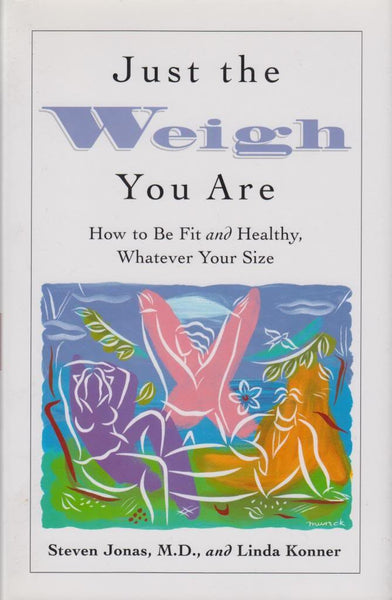 Just the Weigh You Are: How to Be Fit and Healthy, Whatever Your Size