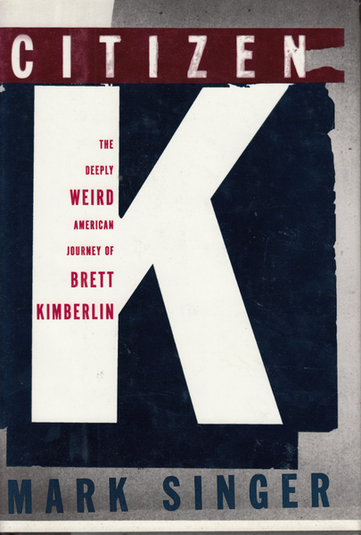 Citizen K: The Deeply Weird American Journey of Brett Kimberlin