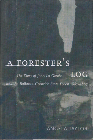 A Forester's Log: The Story of John La Gerche and the Ballarat-Creswick State Forest 1882-1897