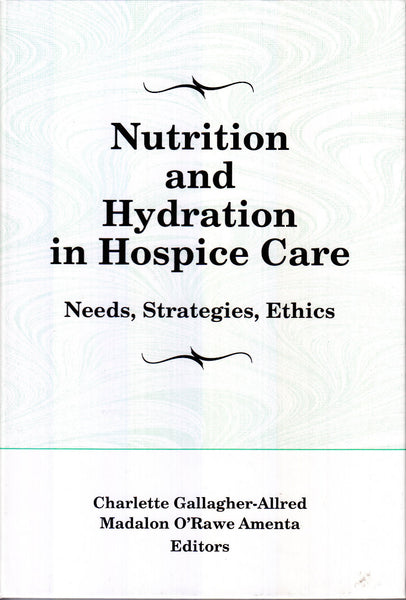 Nutrition and Hydration in Hospice Care: Needs, Strategies, Ethics