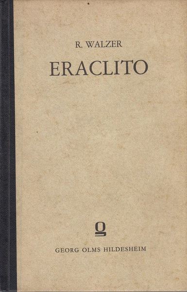 Eraclito  Raccolta dei frammenti e traduzione italiana di Ricardus Walzer