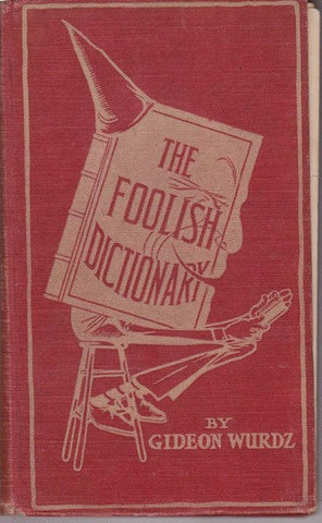 The Foolish Dictionary: An exhuasting work of reference to un-certain English words, their origin, meaning, legitimate and illegitimate use, confused by a few pictures