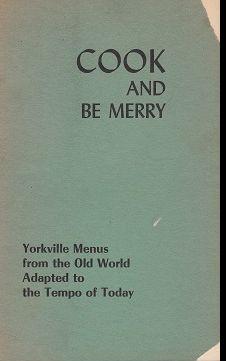 Cook and Be Merry: Yorkville Menus From the Old World Adapted to the Tempo of Today