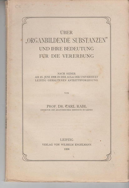 Uber "organbildende Substanzen" und ihre Bedeutung fur die Vererbung : nach seiner am 21. Juni 1906 in der Aula der Universitat Leipzig gehaltenen Antritts vorlesung