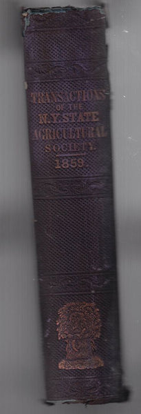 Transactions of the N.Y. State Agricultural Society with an Abstract of the Proceedings of the County Agricultural Societies Volume XIX 1859