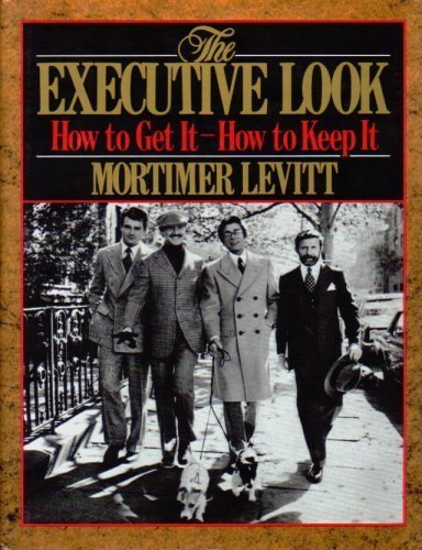 The Executive Look: How to Get It - How to Keep It