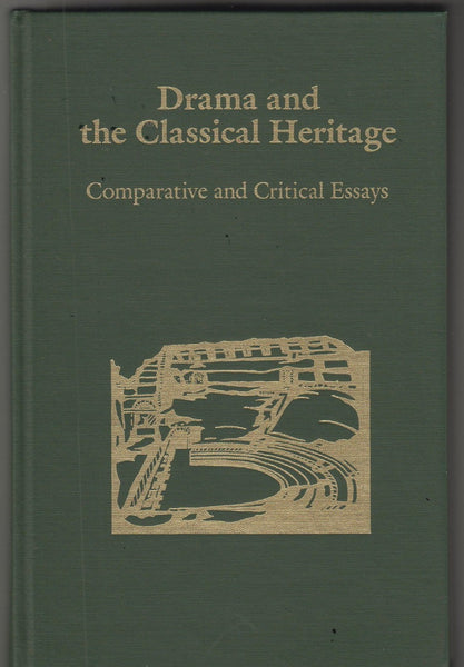 Drama and the Classical Heritage: Comparative and Critical Essays