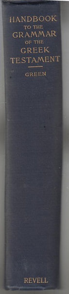 Handbook to the Grammar of the Greek Testament: Together with Complete Vocabulary and an Examination of the Chief New Testament Synonyms