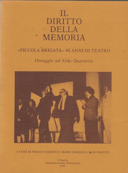 Il Diritto Della Memoria: Piccola Brigata 40 Anni di Teatro