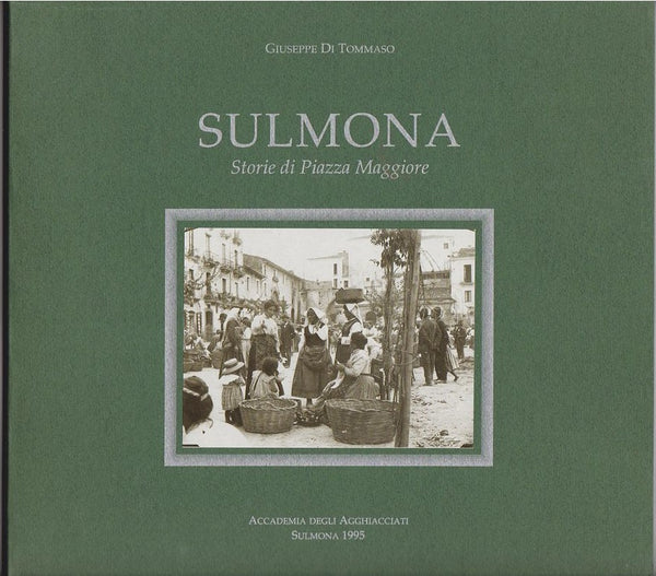 Sulmona: Storie di Piazza Maggiore